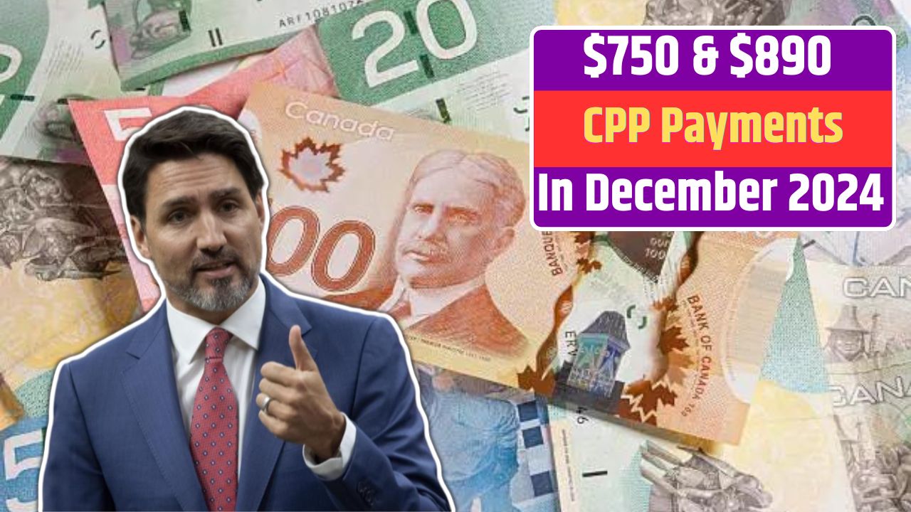 $750 & $890 CPP Payments For These Beneficiaries In December 2024