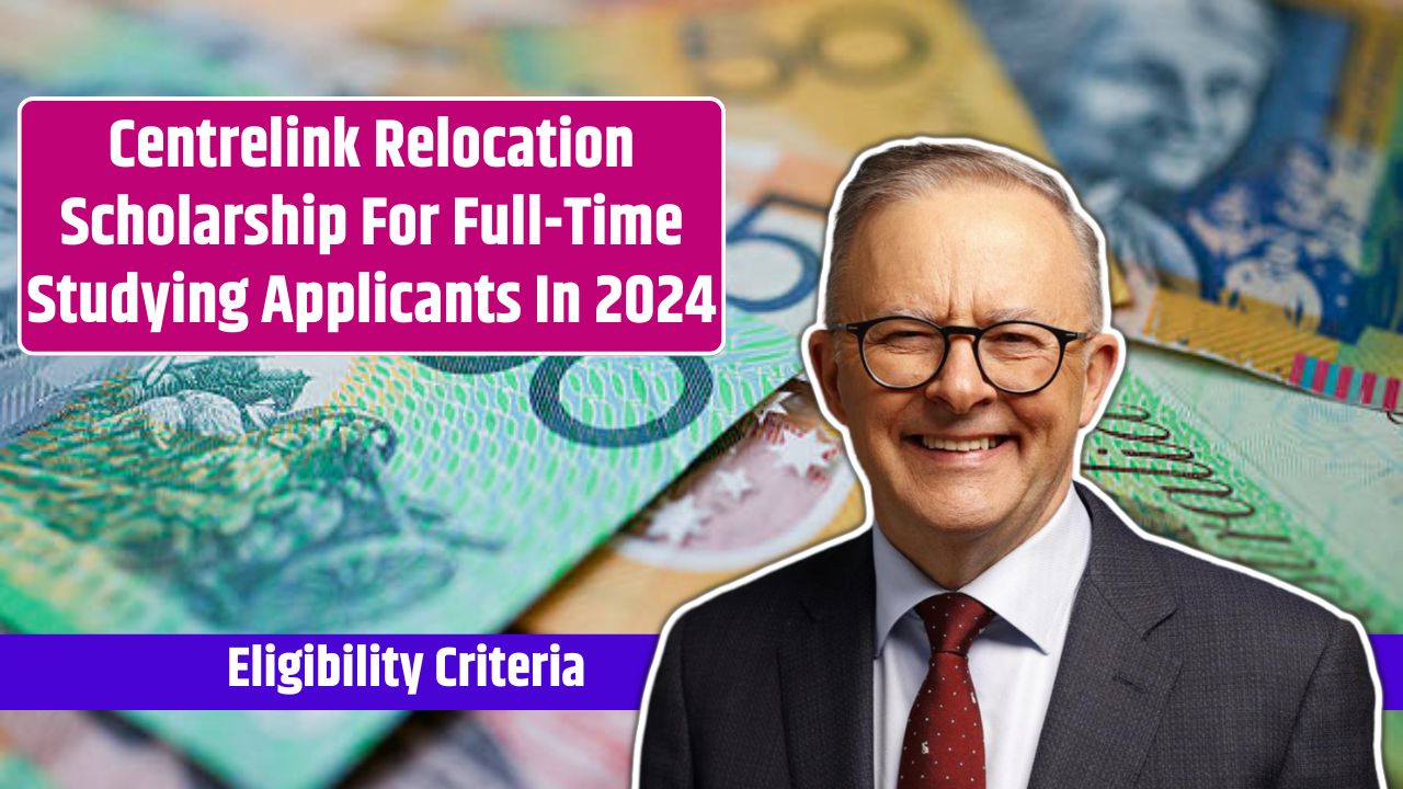 Centrelink Relocation Scholarship For Full-Time Studying Applicants In 2024