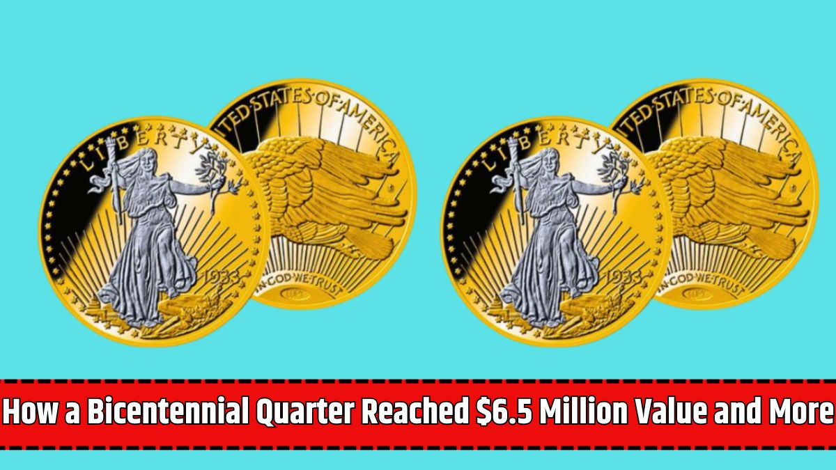 How a Bicentennial Quarter Reached $6.5 Million Value and More