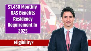 $1,450 Monthly OAS Benefits Residency Requirement In 2025