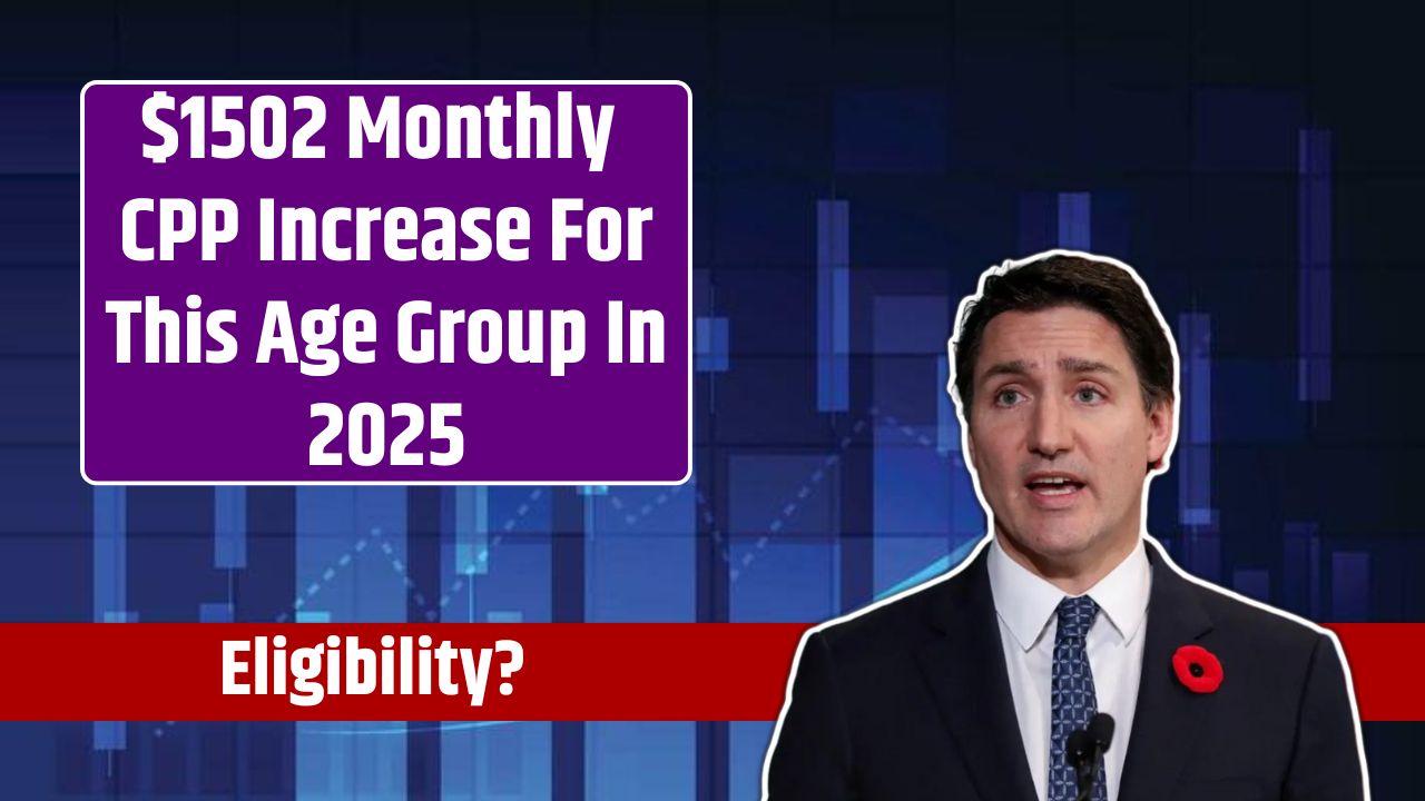 $1502 Monthly CPP Increase For This Age Group In 2025