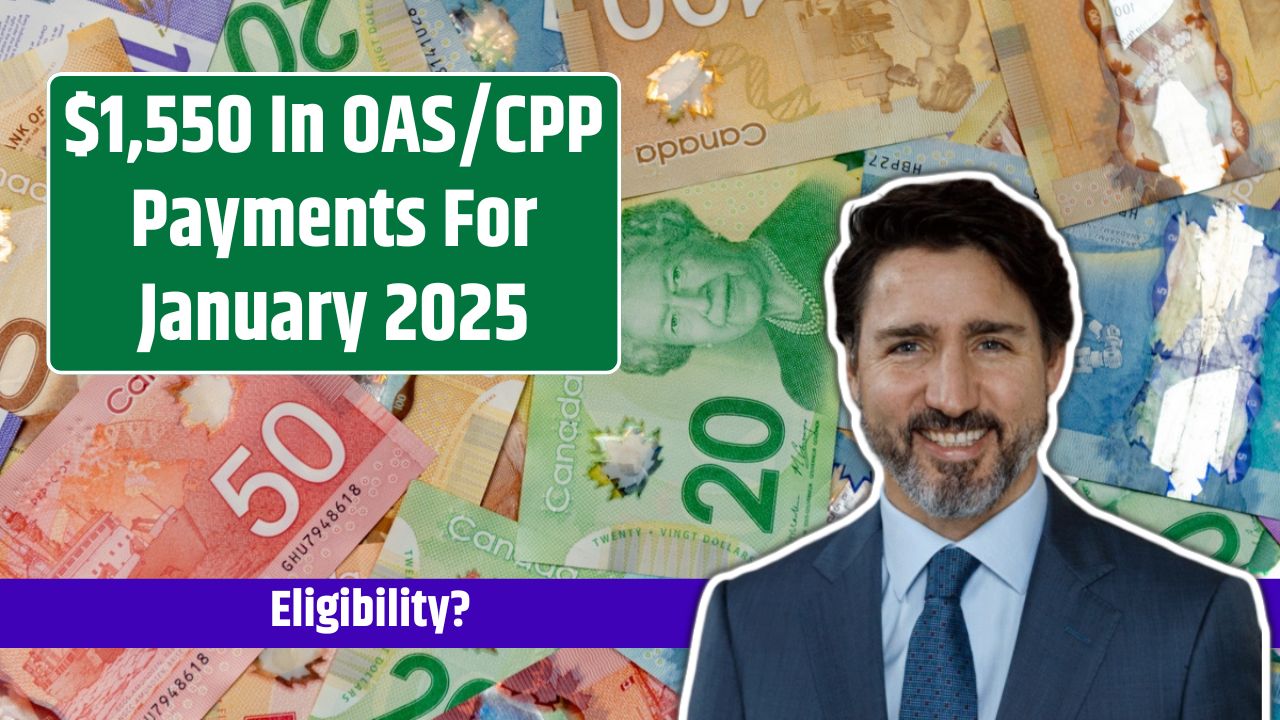 $1,550 In OAS/CPP Payments For January 2025