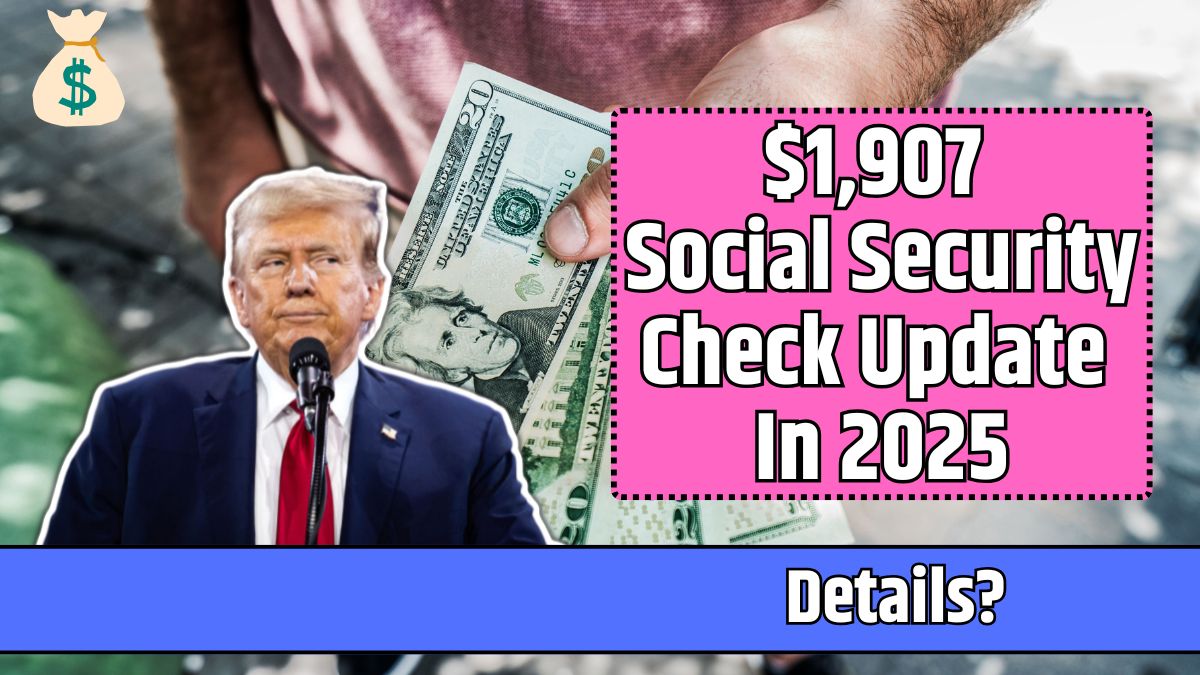 $1,907 Social Security Check Update In 2025