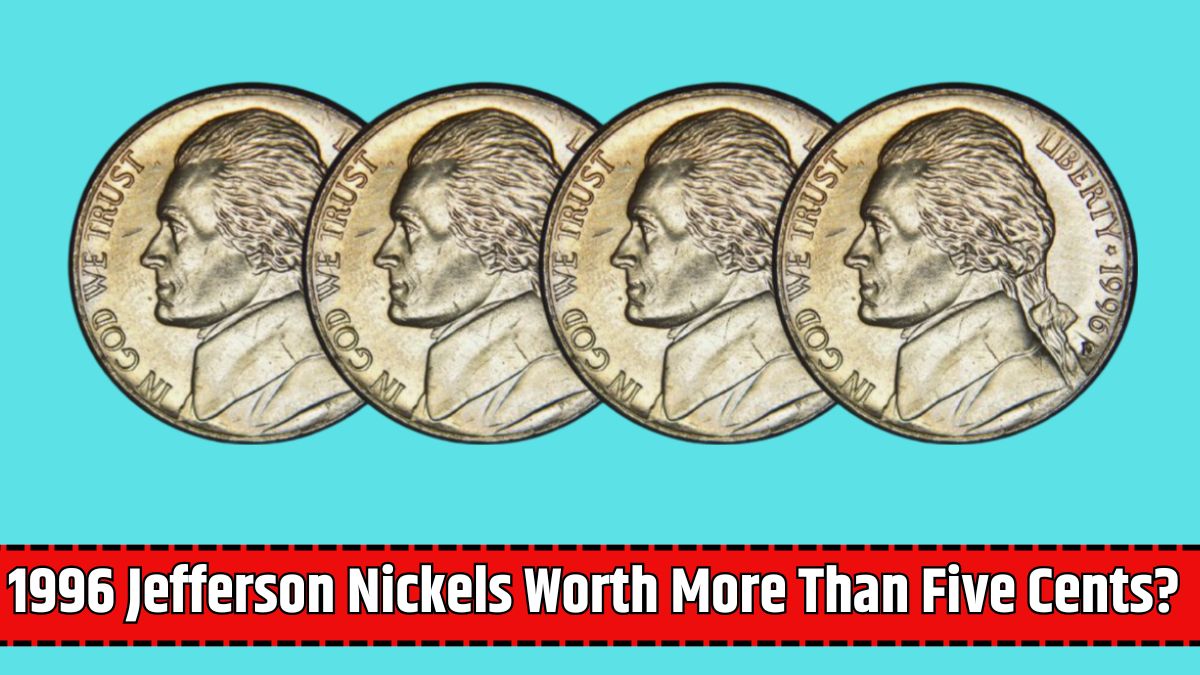 1996 Jefferson Nickels Worth More Than Five Cents