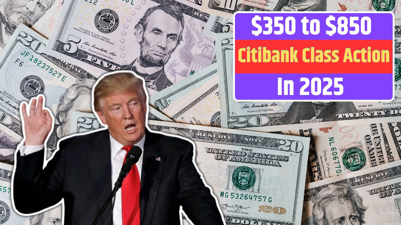 $350 to $850 Citibank Class Action Settlement Claim Process In 2025