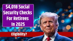 $4,018 Social Security Checks For Retirees In 2025