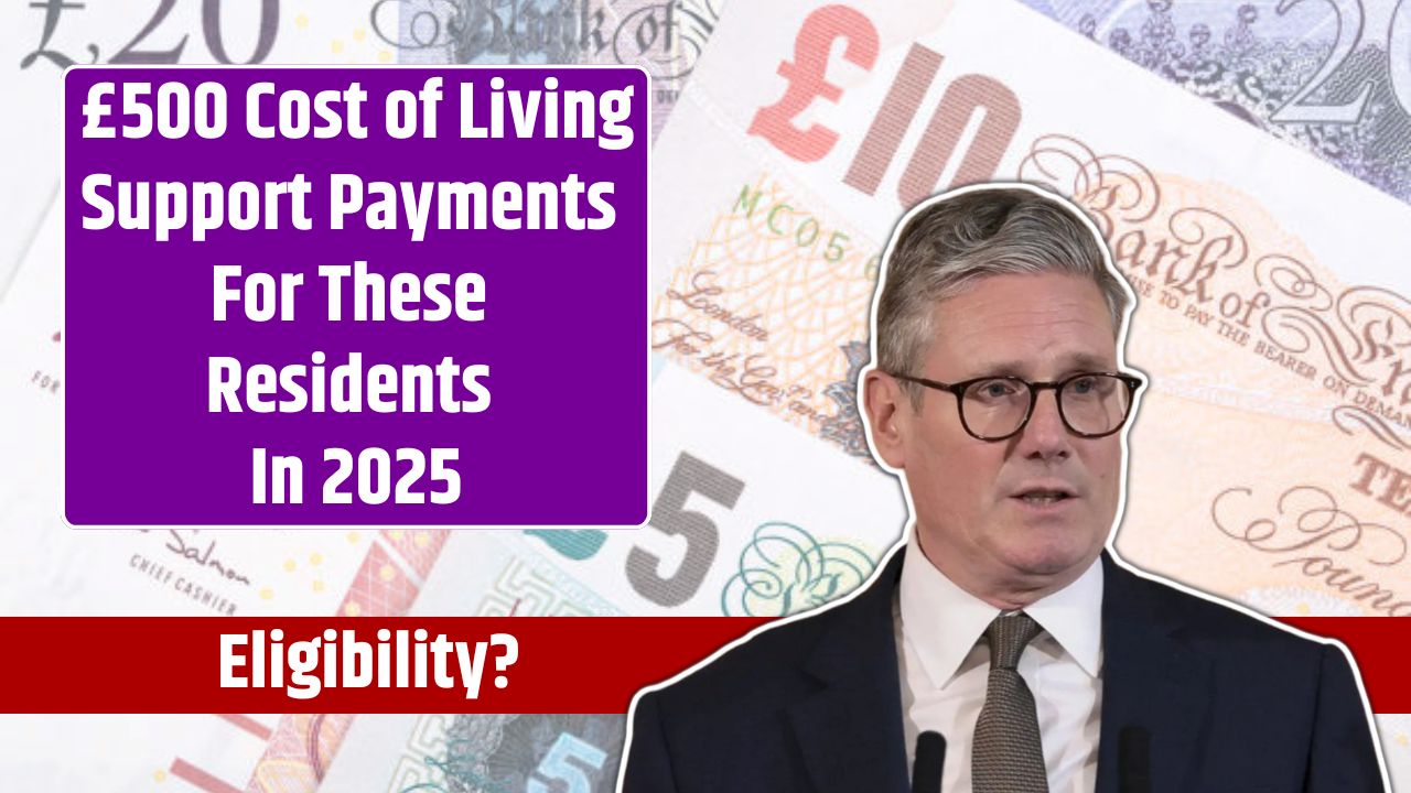 £500 Cost of Living Support Payments For These Residents In 2025