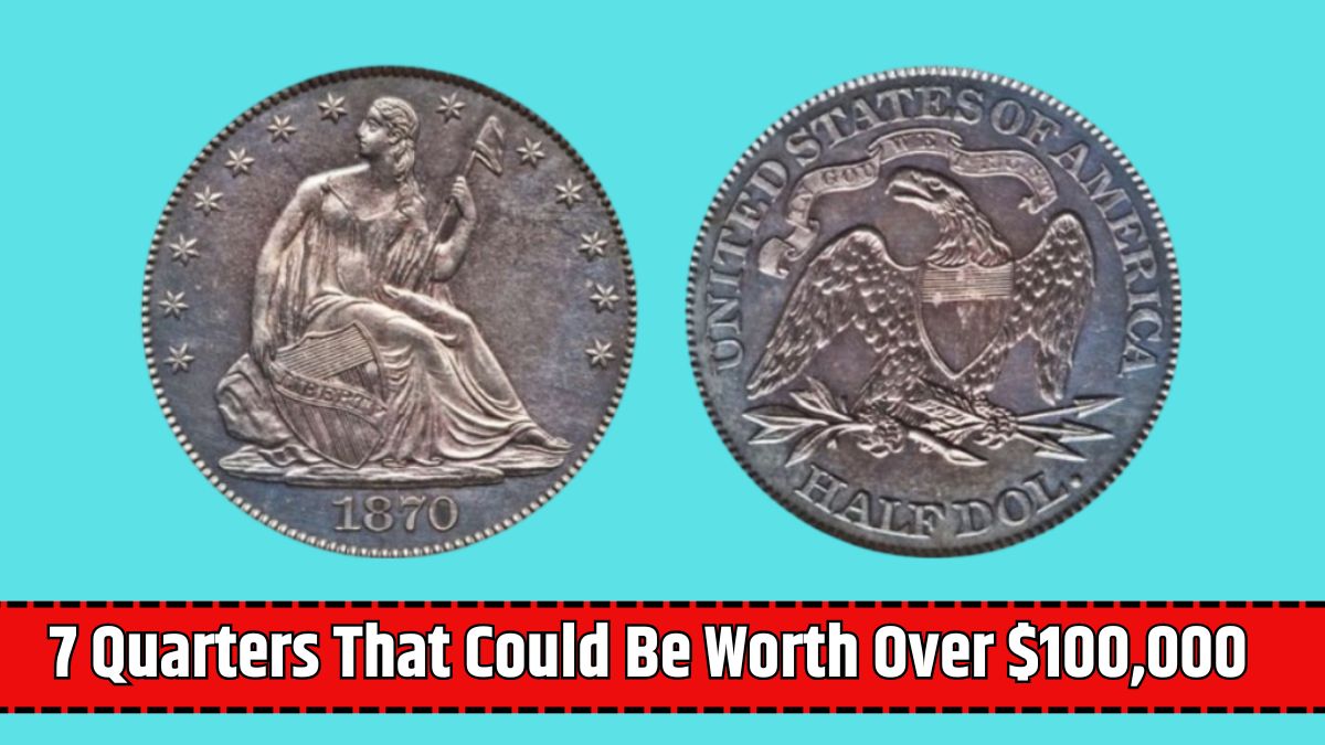 7 Quarters That Could Be Worth Over $100,000