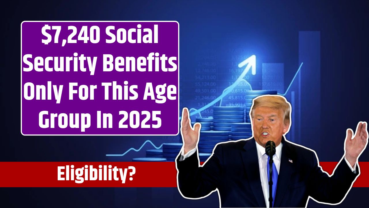 $7,240 Social Security Benefits Only For This Age Group In 2025