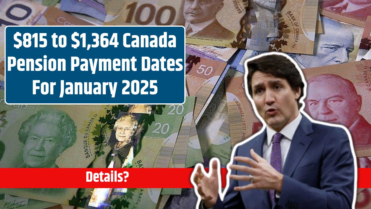 $815 to $1,364 Canada Pension Payment Dates For January 2025