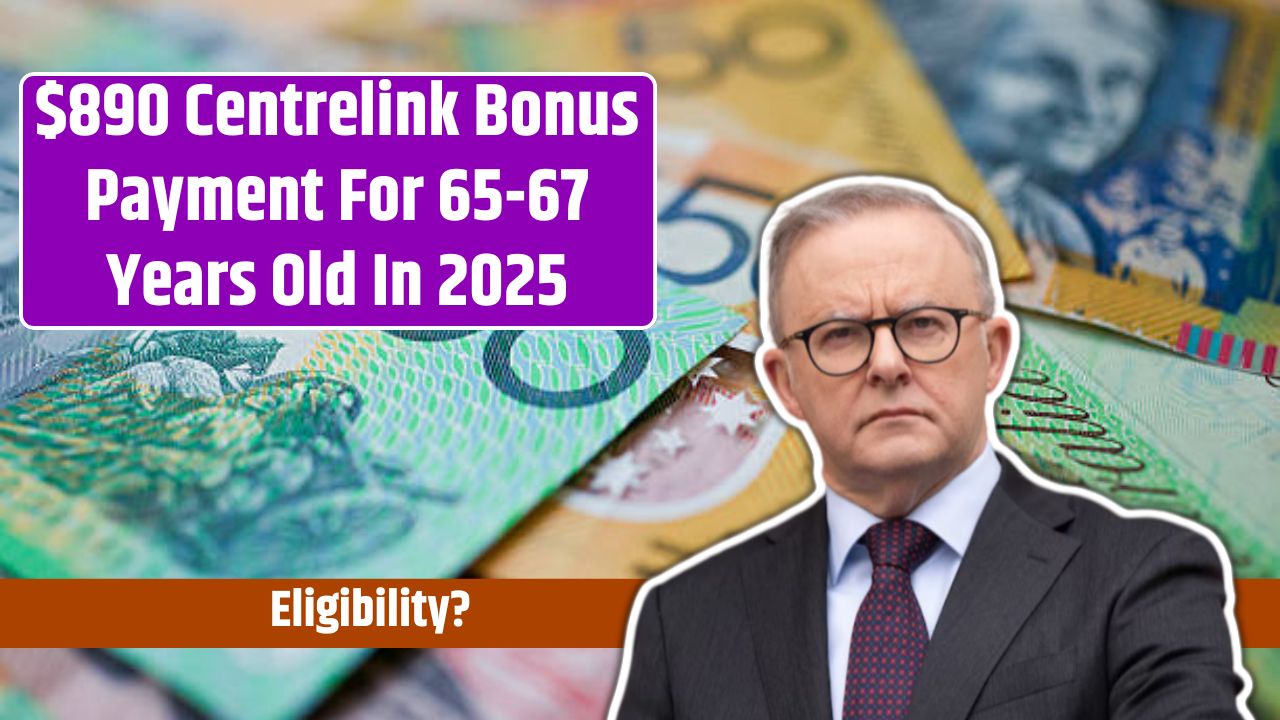 $890 Centrelink Bonus Payment For 65-67 Years Old In 2025