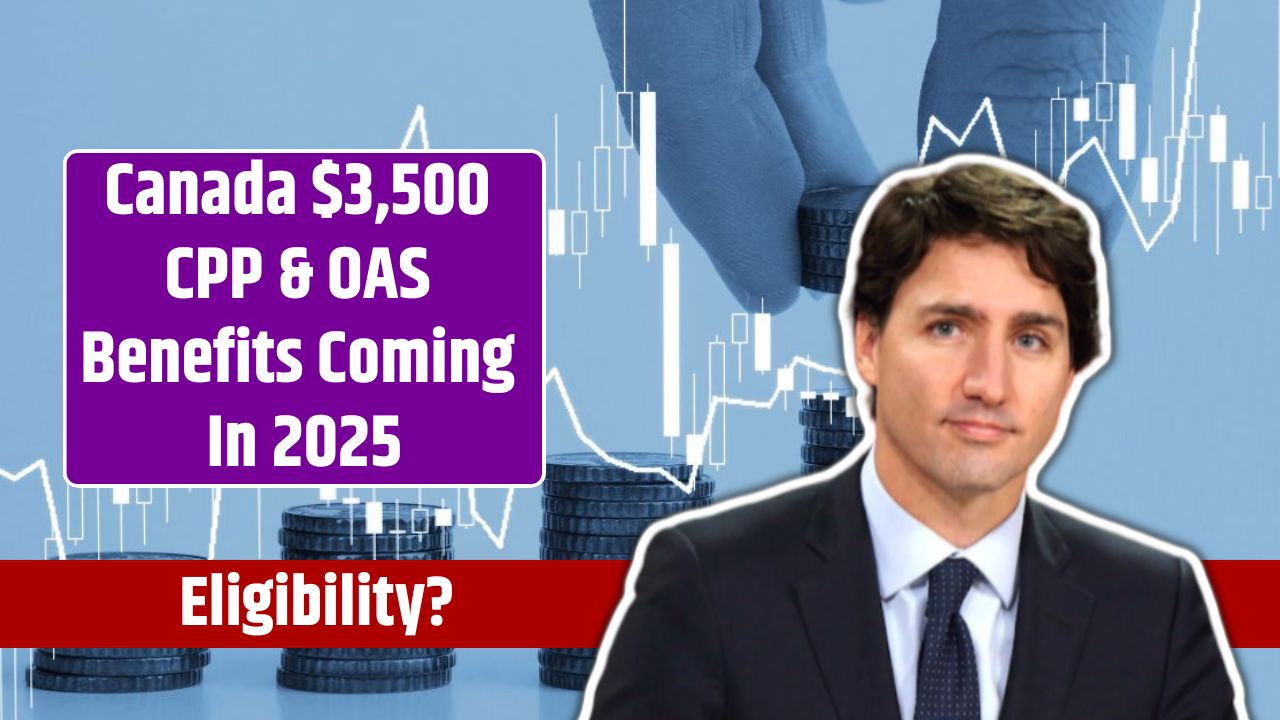 Canada $3,500 CPP & OAS Benefits Coming In 2025