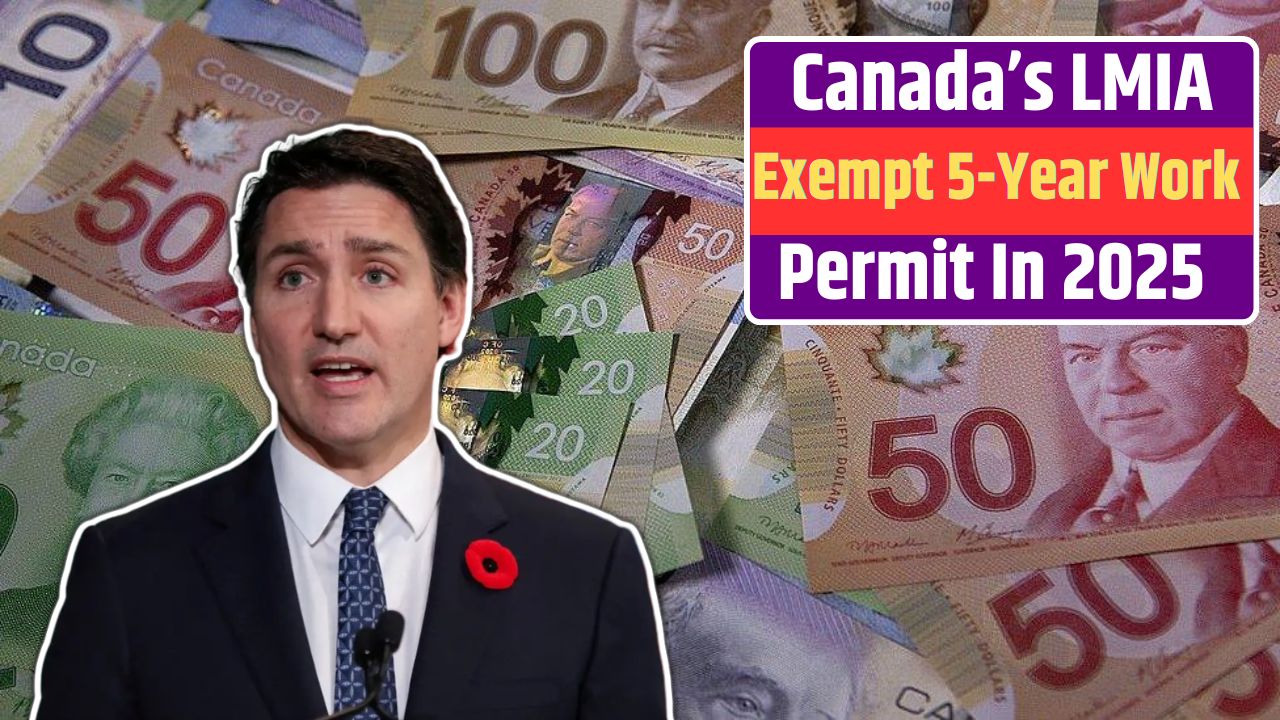 Canada’s LMIA-Exempt 5-Year Work Permit In 2025