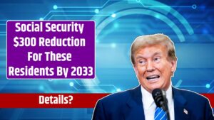 Social Security $300 Reduction For These Residents By 2033