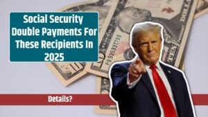 Social Security Double Payments For These Recipients In 2025