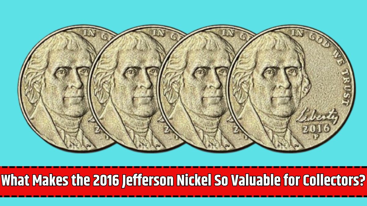 What Makes the 2016 Jefferson Nickel So Valuable for Collectors?