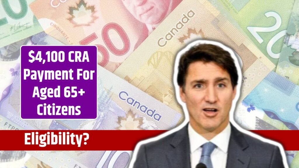 4,100 CRA Payment For Aged 65+ Citizens In 2025 Check Eligibility & More Benefits